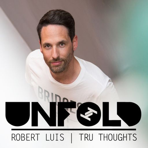 Tru Thoughts Presents Unfold - Robert Luis ~ 03.07.22