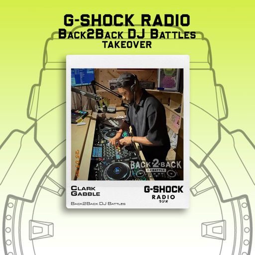G-SHOCK Radio - Back2Back Dj Battle Takeover - Clark Gabble - 30/03