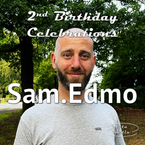 Lola Radio | Sam.Edmo 032 | LR's 2nd Birthday Celebrations Special | 02.09.23