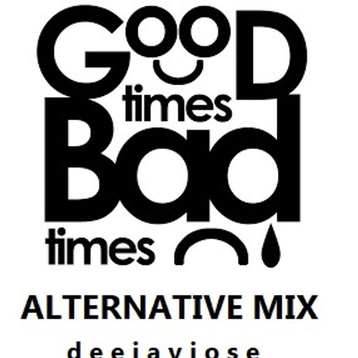 Good Times Bad Times Alternative Mix by deejayjose