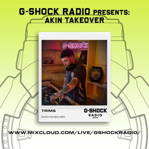G-Shock Radio - AKIN Takeover - Trims - 25/05