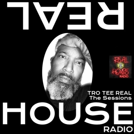 REAL HOUSE RADIO PRESENTS THE SESSIONS With TRO TEE REAL - The Saturday Night House Party