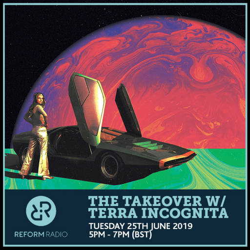 The Takeover w/ Terra Incognita 25th June 2019