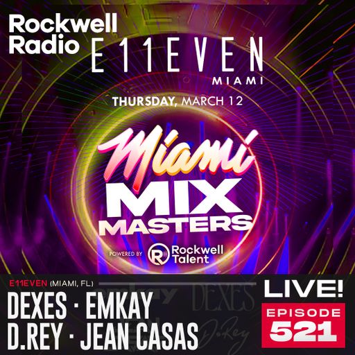 ROCKWELL LIVE! DEXES· EMKAY · D.REY · JEAN CASAS @ E11EVEN MIAMI - 2026 (EP.521)