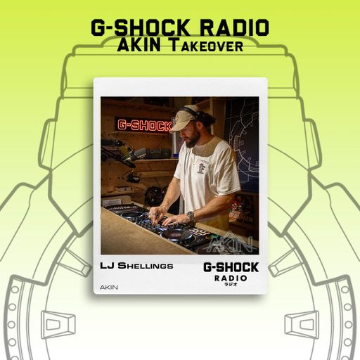 G-SHOCK Radio - AKIN Takeover - LJ Shellings - 21/06