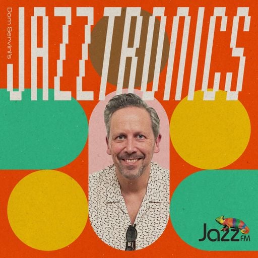 Jazztronics 017 with Dom Servini on Jazz FM