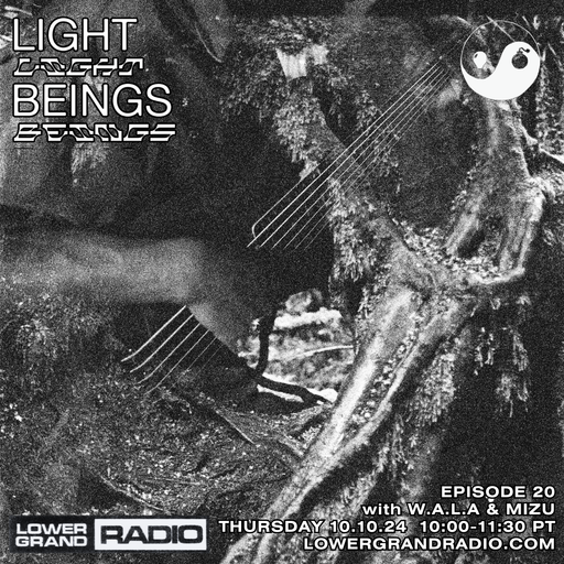 Light Beings Radio Ep.20 w/ W.A.L.A & Mizu (10.10.2024)