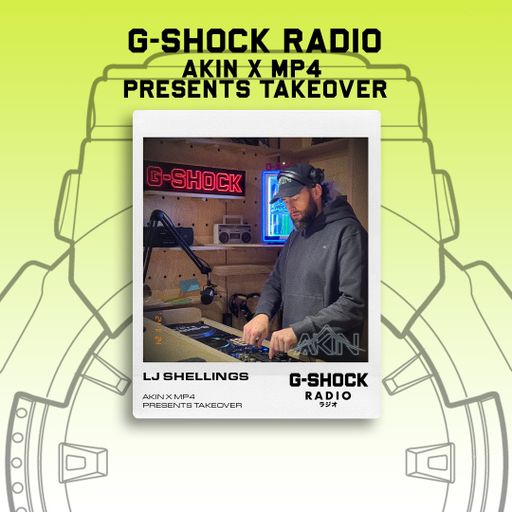 G-SHOCK Radio - Akin / Tasha Mp4 Takeover - Lj Shellings - 24/11