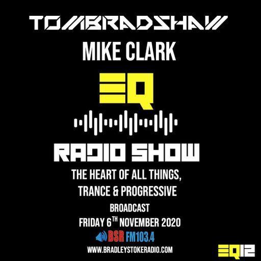 Tom Bradshaw & Mike Clark - EQ Radio Show Episode 12 [Friday 6th November 2020 - 22:00-00:00] -