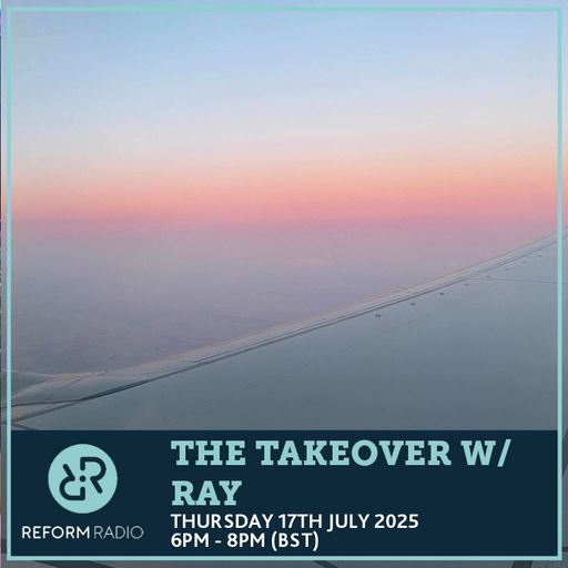 The Takeover w/ Ray 17th July 2025