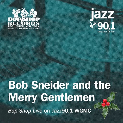 Bob Sneider & The Merry Gentlemen: "Bop Shop Live" on Jazz90.1 WGMC