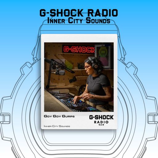 G-SHOCK Radio Presents... Inner City Sounds with Gdy Gdy Gurps - 25/07