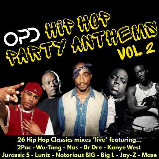 OPD Hip Hop Party Anthems Vol 2 - 2Pac - Wu-Tang - Nas - Dre - Kanye - Jurassic 5 - Luniz - BIG