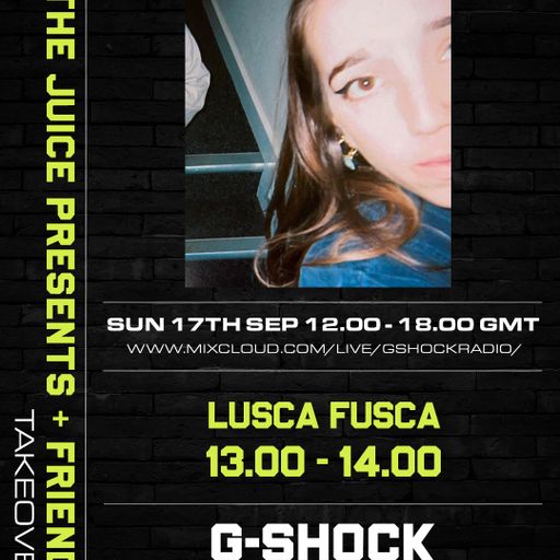 G-Shock Radio - The Juice presents Lusca Fusca - 17/09