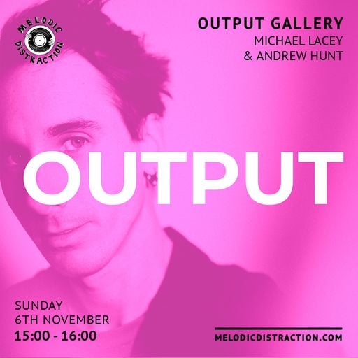 Output Gallery with Michael Lacy & Andrew Hunt (November '22)