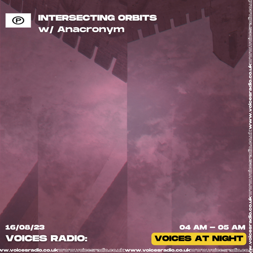 Intersecting Orbits w/ Anacronym - 16/08/23 - Voices Radio