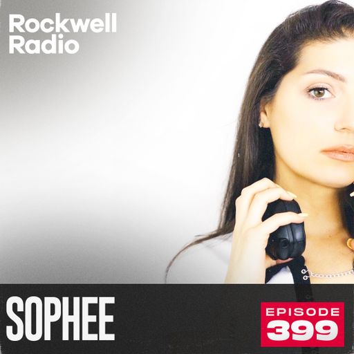 ROCKWELL RADIO - SOPHEE - MAR 2025 (EP. 399)