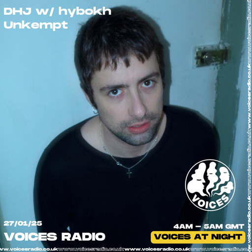 DHJ w/ hybokh: “Unkempt” Mix - 27/01/25 - [Voices Radio]
