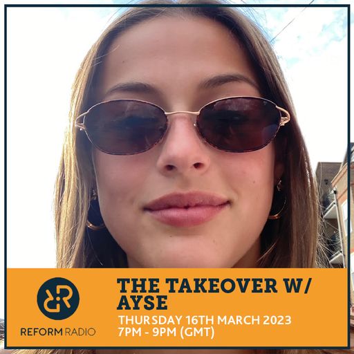 The Takeover w/ Ayse 16th March 2023