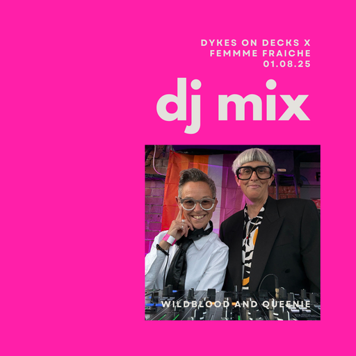 Wildblood and Queenie: Dykes on Decks x Fèmmme Fraîche 2025