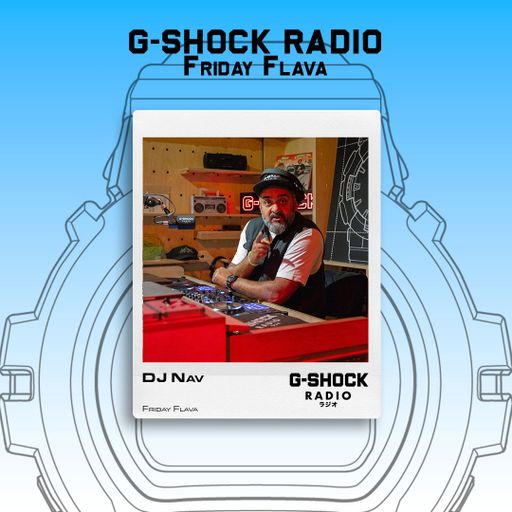 G-SHOCK Radio Presents - Friday Flava with Dj Nav - 09/01