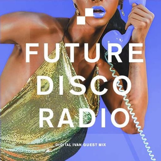 Future Disco Radio - 151 - Digital Ivan Guest Mix