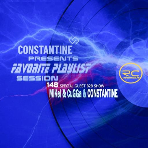 FAVORITE PLAYLIST 148 B2B SHOW CONSTANTINE & MiKel & CuGGa