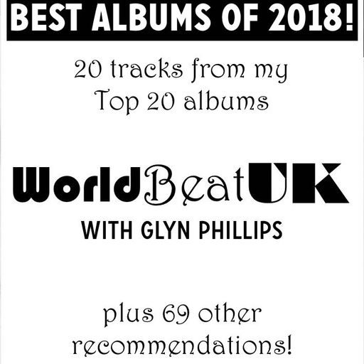 WorldBeatUK with Glyn Phillips - Best Albums of 2018 (17/12/2018)