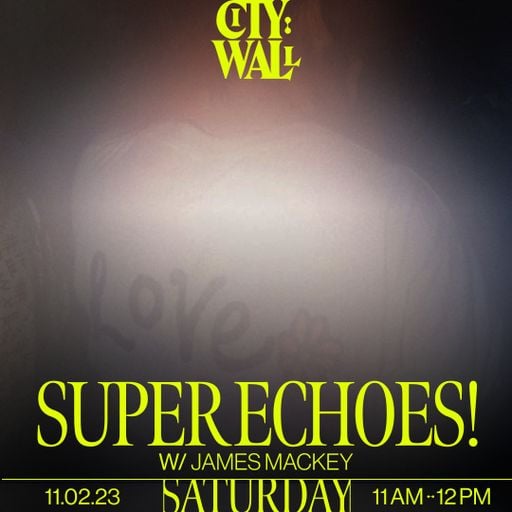SUPER ECHOES! w/ James Mackey - 11/02/2023