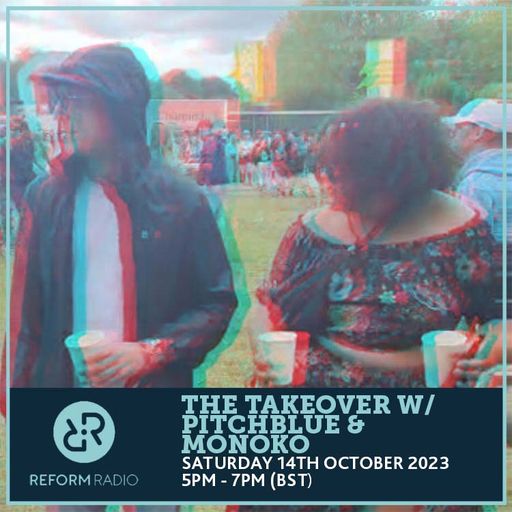 The Takeover w/ Pitchblue & Monoko 14th October 2023