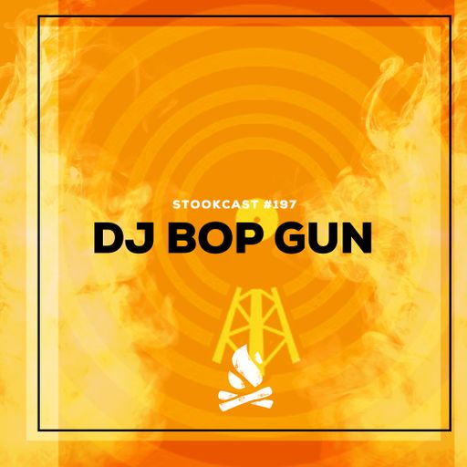 Stookcast #197 - DJ Bop Gun