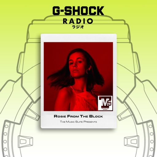 G-SHOCK Radio Presents - The Music Suite - Rosie From the Block -11/01