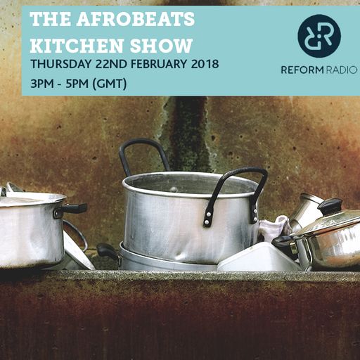The Afrobeats Kitchen Show 22nd February 2018