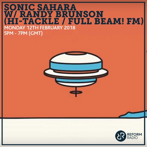 Sonic Sahara w/ Randy Brunson (Hi-Tackle / Full Beam! FM) 12th February 2018