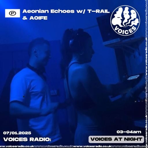 Aeonian Echoes w/ AOIFE & T-RAIL 07/01/2025 - [Voices Radio]
