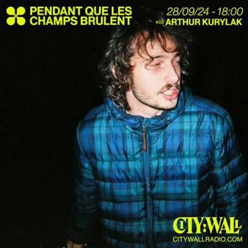 Pendant Que Les Champs Brûlent w/ Arthur Kurylak - September 2024