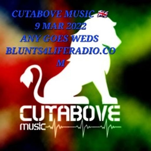 CUTABOVE MUSIC UK 9 MAR 2022 ANYTHING GOES WEDS B.LUNTS4LIFERADIO