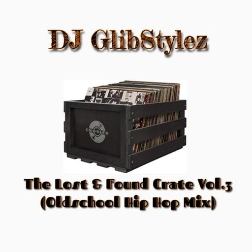 DJ GlibStylez - The Lost & Found Crate Vol.3 (Oldschool Hip Hop Mix)