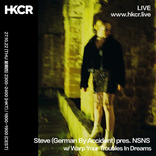 Steve (German By Accident) pres. NSNS w/ Warp Your Troubles In Dreams - 27/10/2022
