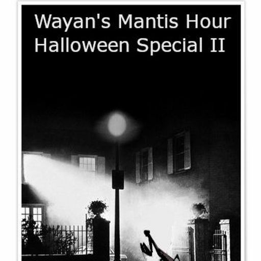 Wayan's Mantis Hour Halloween Special II - October 2022