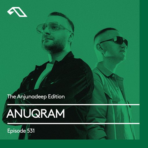 The Anjunadeep Edition 531 with ANUQRAM