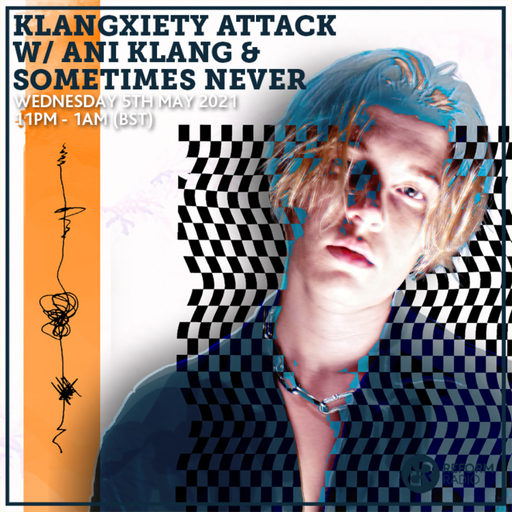 Klangxiety Attack w/ Ani Klang & Sometimes Never 5th May 2021