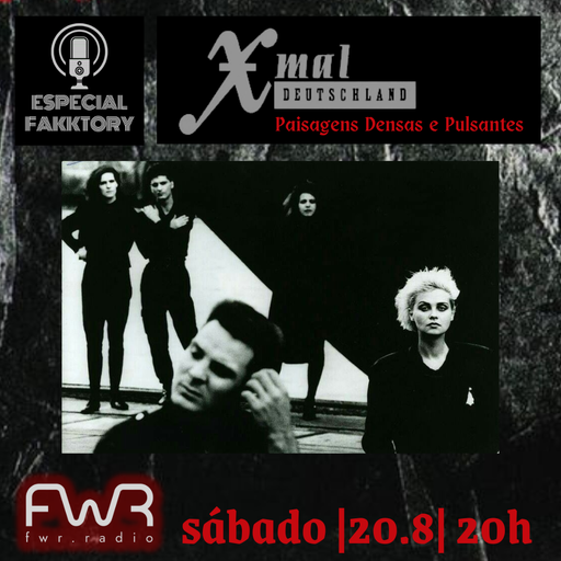 Especial Fakktory - Xmal Deutschland - 20.8.2022