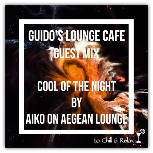 Guido's Lounge Cafe Guestmix (Cool of the Night) by Aiko On Aegean Lounge