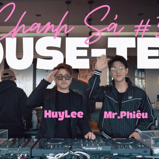 HOUSE,TECH CHANH SẢ - MRPHIEU x HUYLEE (NGHE FUL VÀO LINK BÊN DƯỚI )