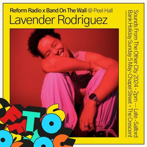 Reform Radio Presents Lavender Rodriguez Live From Sounds From The Other City 2024