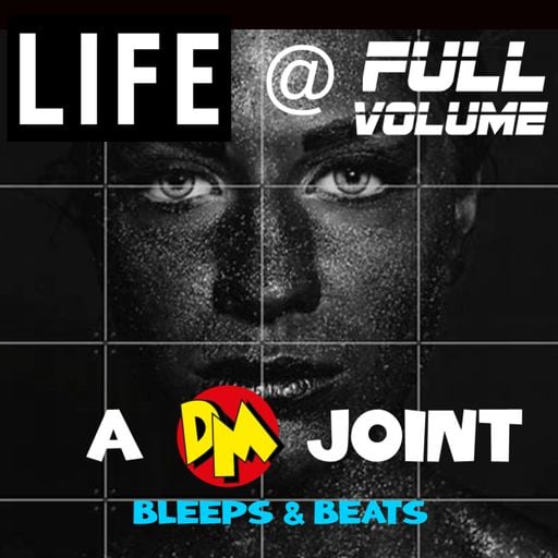 DM presents "LIFE @ FULL VOLUME"