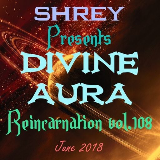 Shrey Pres. Divine Aura - Reincarnation Vol.108