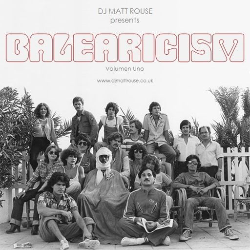 DJ Matt Rouse || Balearicism: Volumen Uno