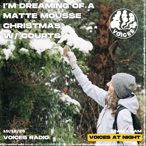 I’m Dreaming of a Matte Mousse Christmas w/ Courts - 19/12/25 - [Voices Radio]